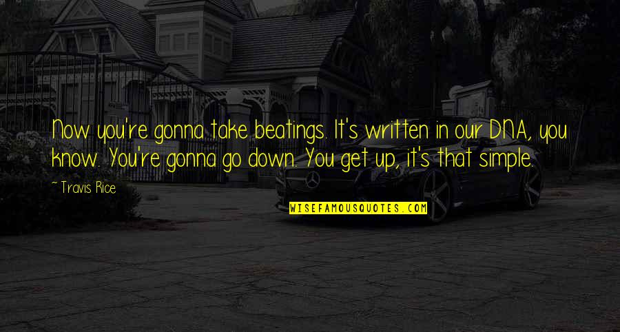 Bambie Quotes By Travis Rice: Now you're gonna take beatings. It's written in