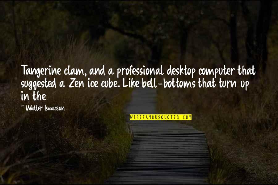 Bambie Youtube Quotes By Walter Isaacson: Tangerine clam, and a professional desktop computer that Bambie Youtube Quotes By Walter Isaacson: Tangerine clam, and a professional desktop computer that