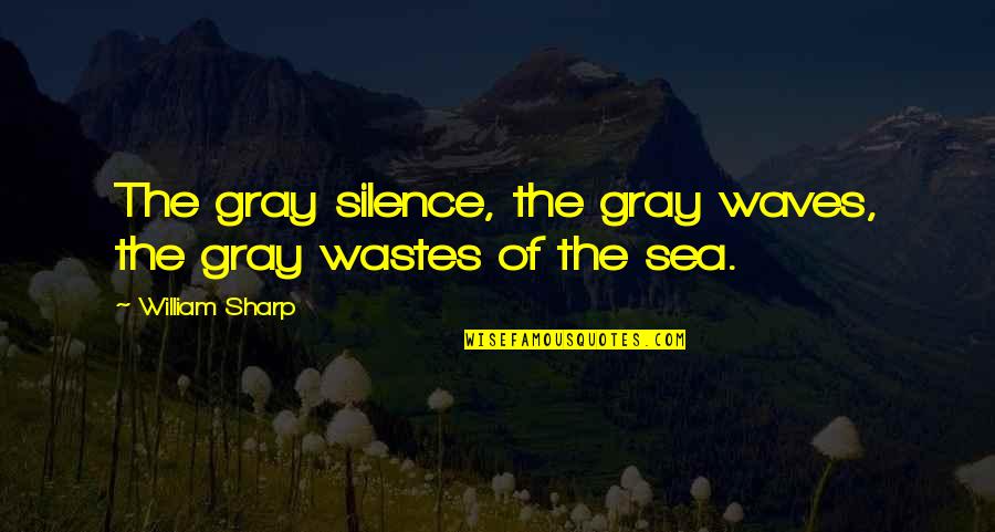 Bambie Youtube Quotes By William Sharp: The gray silence, the gray waves, the gray Bambie Youtube Quotes By William Sharp: The gray silence, the gray waves, the gray