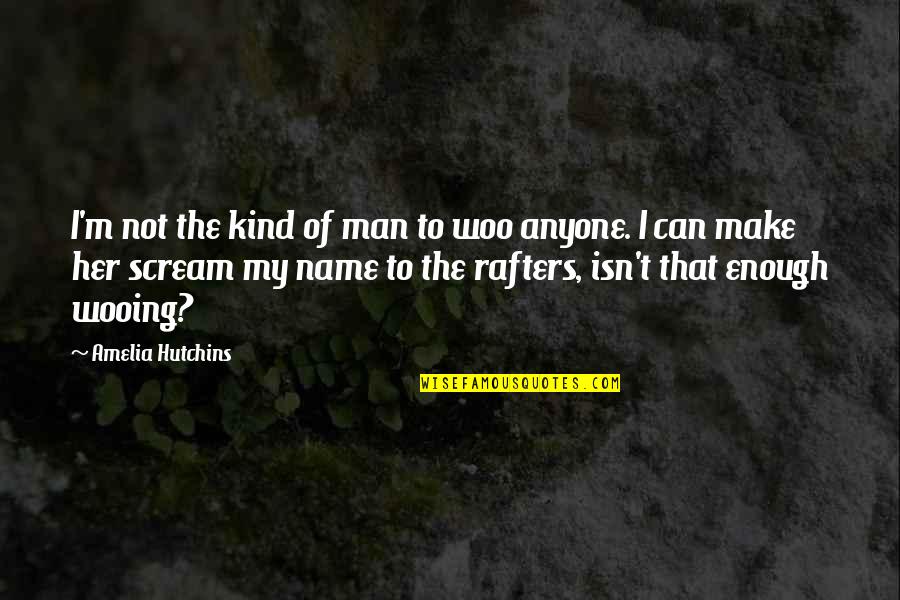 Bambietta Basterbine Quotes By Amelia Hutchins: I'm not the kind of man to woo Bambietta Basterbine Quotes By Amelia Hutchins: I'm not the kind of man to woo
