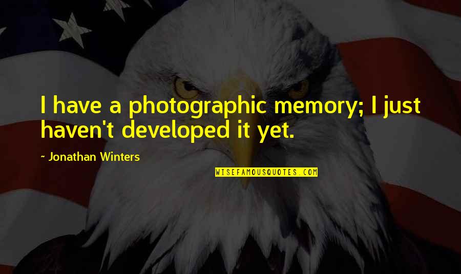 Bambietta Basterbine Quotes By Jonathan Winters: I have a photographic memory; I just haven't Bambietta Basterbine Quotes By Jonathan Winters: I have a photographic memory; I just haven't