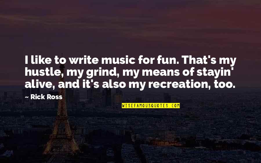 Bambinellis Northlake Quotes By Rick Ross: I like to write music for fun. That's Bambinellis Northlake Quotes By Rick Ross: I like to write music for fun. That's