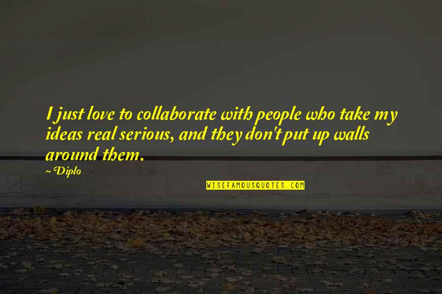 Bambino Mio Quotes By Diplo: I just love to collaborate with people who Bambino Mio Quotes By Diplo: I just love to collaborate with people who