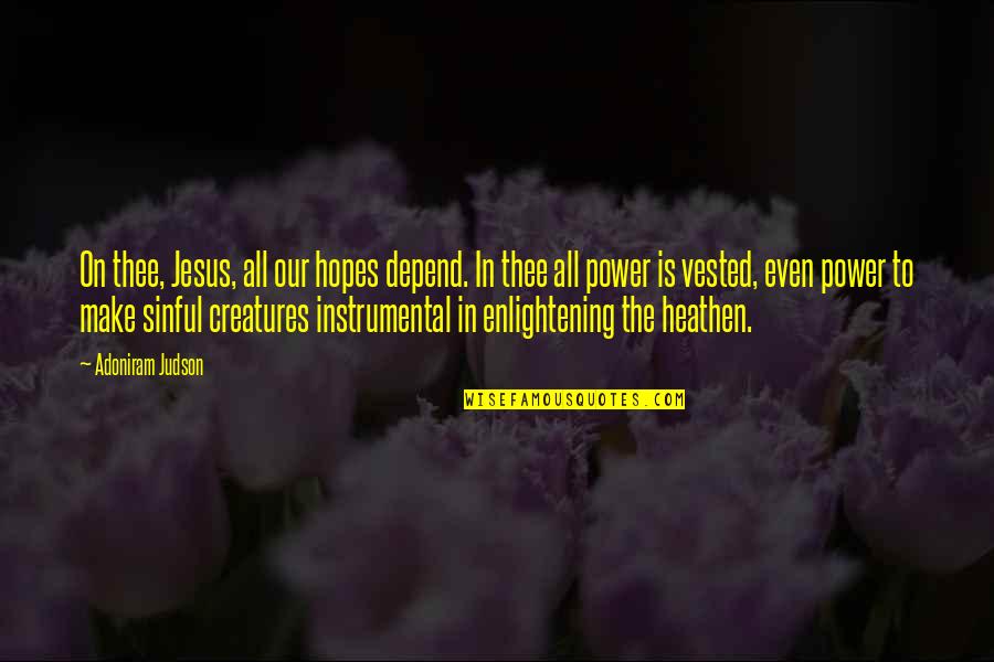 Bambiraptor Habitat Quotes By Adoniram Judson: On thee, Jesus, all our hopes depend. In Bambiraptor Habitat Quotes By Adoniram Judson: On thee, Jesus, all our hopes depend. In