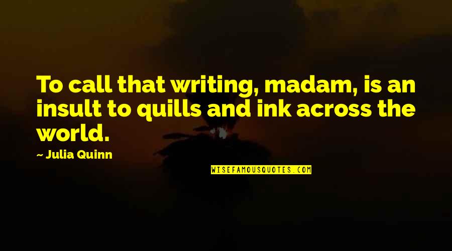 Bambiraptor Vs Compsognathus Quotes By Julia Quinn: To call that writing, madam, is an insult