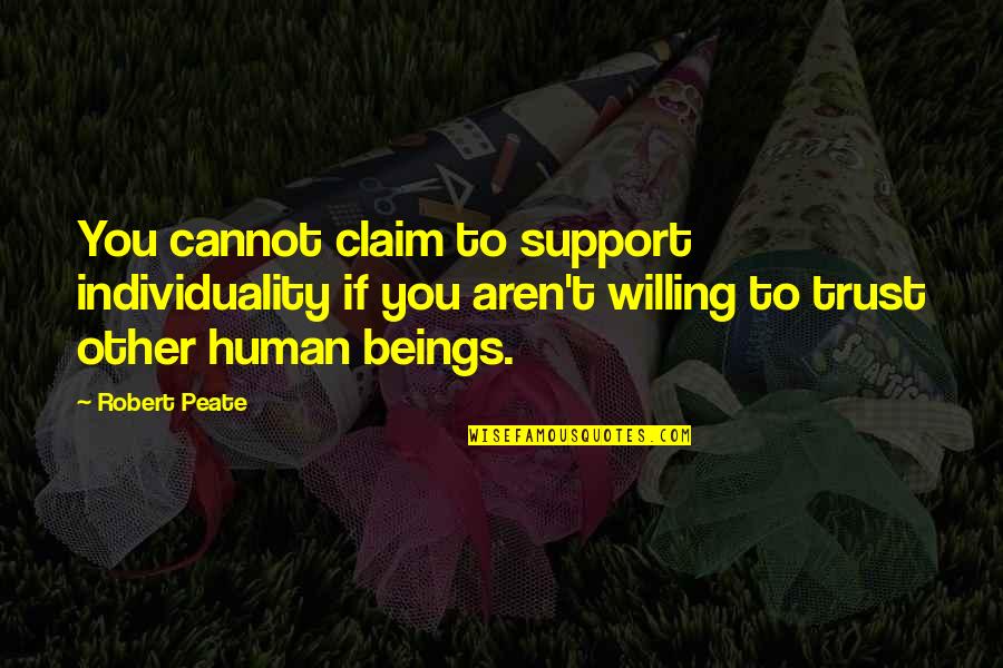 Bamboletta Quotes By Robert Peate: You cannot claim to support individuality if you Bamboletta Quotes By Robert Peate: You cannot claim to support individuality if you