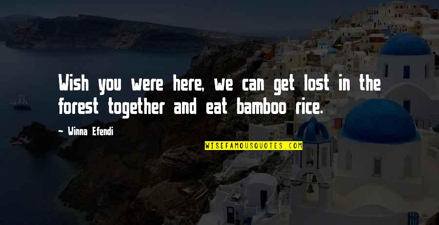 Bamboo Forest Quotes By Winna Efendi: Wish you were here, we can get lost
