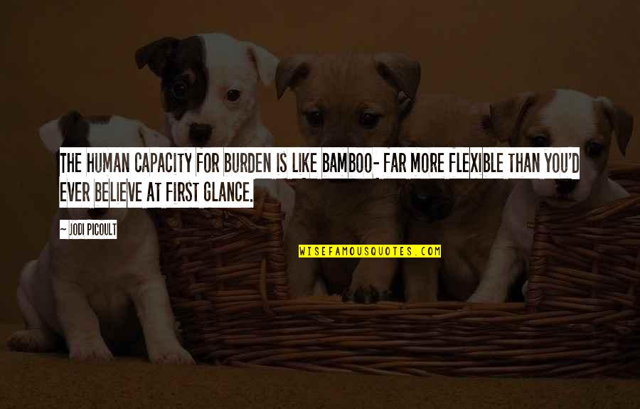 Bamboo's Quotes By Jodi Picoult: The human capacity for burden is like bamboo-