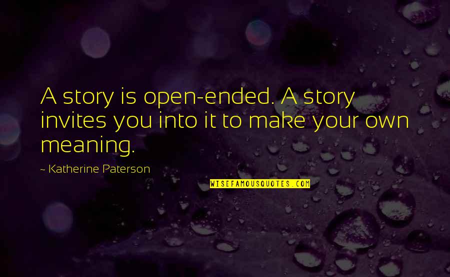 Bamboo's Quotes By Katherine Paterson: A story is open-ended. A story invites you
