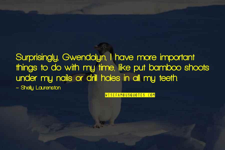 Bamboo's Quotes By Shelly Laurenston: Surprisingly, Gwendolyn, I have more important things to