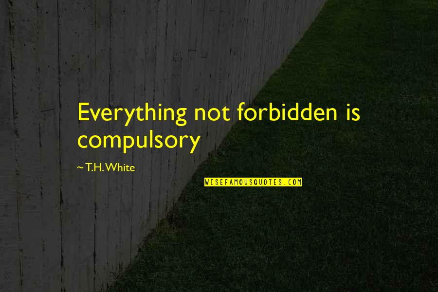 Bamboozle Crossword Quotes By T.H. White: Everything not forbidden is compulsory