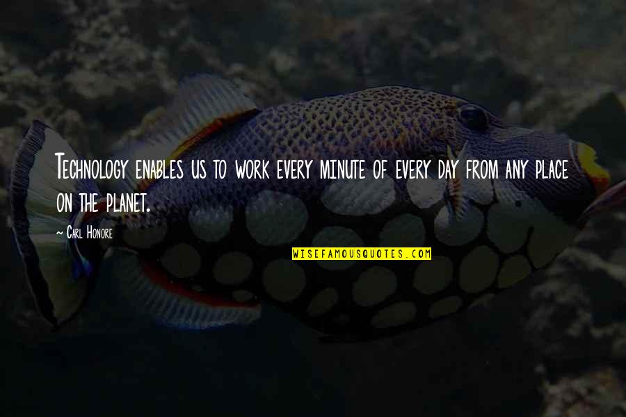 Bamboozlers Quotes By Carl Honore: Technology enables us to work every minute of