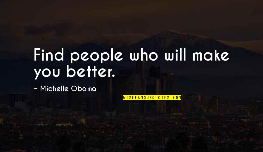 Bamboozlers Solution Quotes By Michelle Obama: Find people who will make you better.