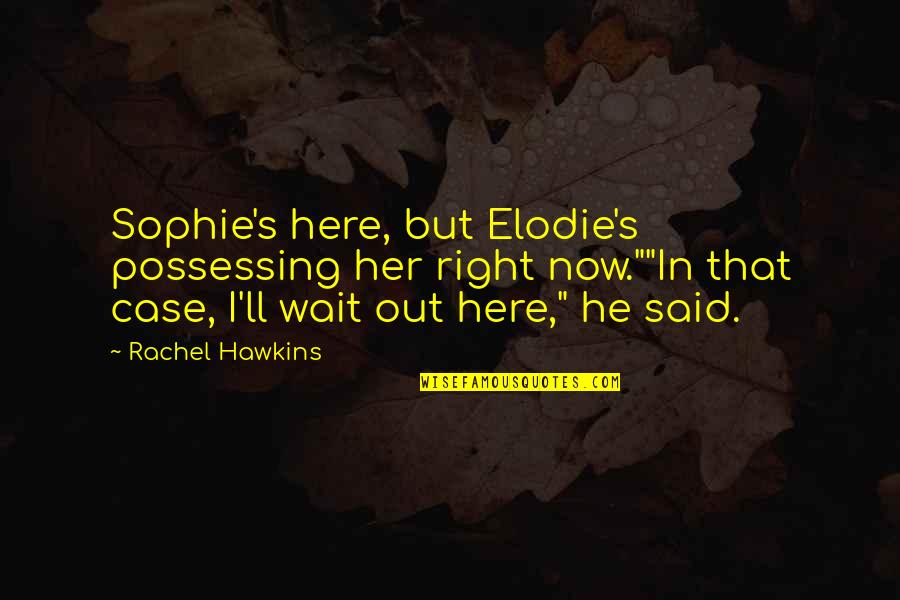 Bamboozles Dearborn Quotes By Rachel Hawkins: Sophie's here, but Elodie's possessing her right now.""In