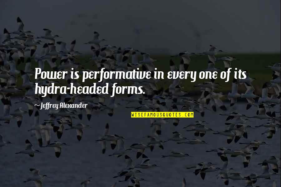 Bamboozles West Quotes By Jeffrey Alexander: Power is performative in every one of its
