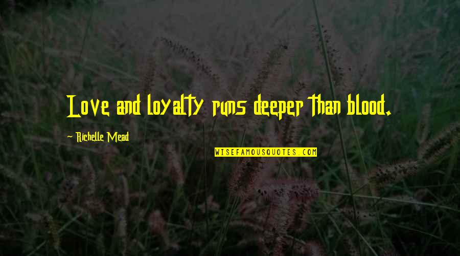 Bamboozles West Quotes By Richelle Mead: Love and loyalty runs deeper than blood.