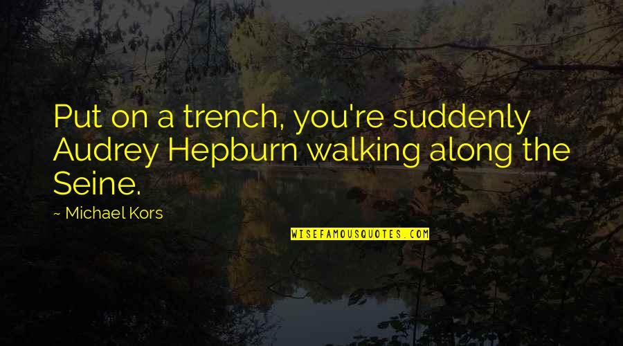Bamboozling Quotes By Michael Kors: Put on a trench, you're suddenly Audrey Hepburn