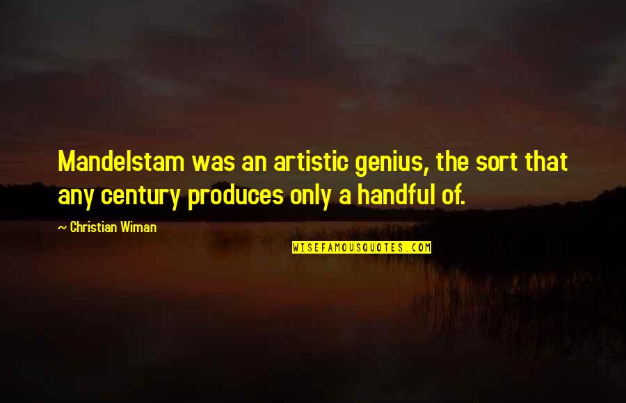 Bambrah Quotes By Christian Wiman: Mandelstam was an artistic genius, the sort that Bambrah Quotes By Christian Wiman: Mandelstam was an artistic genius, the sort that