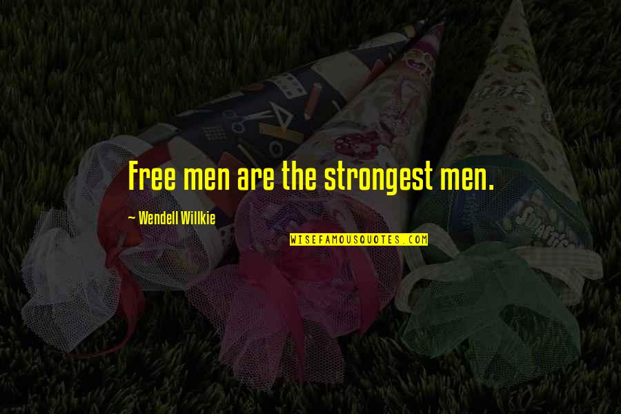 Bambrah Quotes By Wendell Willkie: Free men are the strongest men. Bambrah Quotes By Wendell Willkie: Free men are the strongest men.