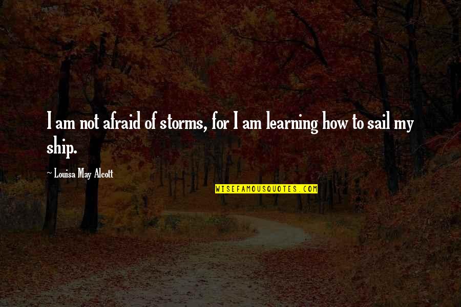 Bambridge Accountants Quotes By Louisa May Alcott: I am not afraid of storms, for I Bambridge Accountants Quotes By Louisa May Alcott: I am not afraid of storms, for I