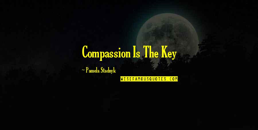 Bamburgh Quotes By Pamela Stadnyk: Compassion Is The Key