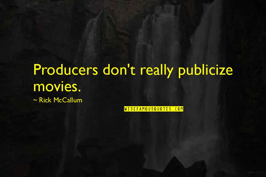 Bambury Artist Quotes By Rick McCallum: Producers don't really publicize movies.