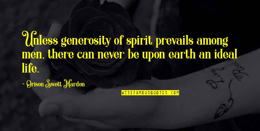 Bamdad Lessani Quotes By Orison Swett Marden: Unless generosity of spirit prevails among men, there Bamdad Lessani Quotes By Orison Swett Marden: Unless generosity of spirit prevails among men, there