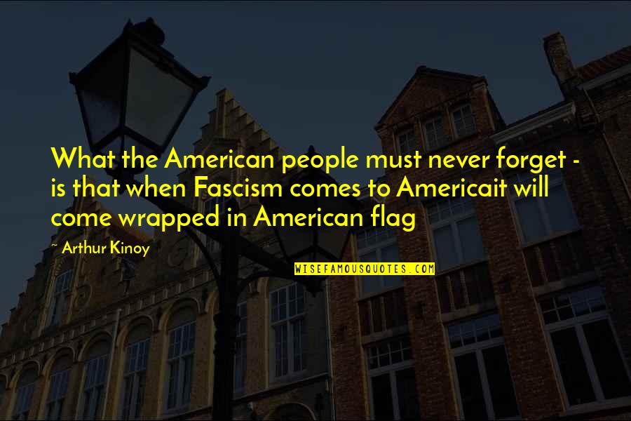 Bameronson Quotes By Arthur Kinoy: What the American people must never forget - Bameronson Quotes By Arthur Kinoy: What the American people must never forget -