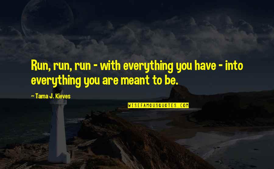 Bameronson Quotes By Tama J. Kieves: Run, run, run - with everything you have