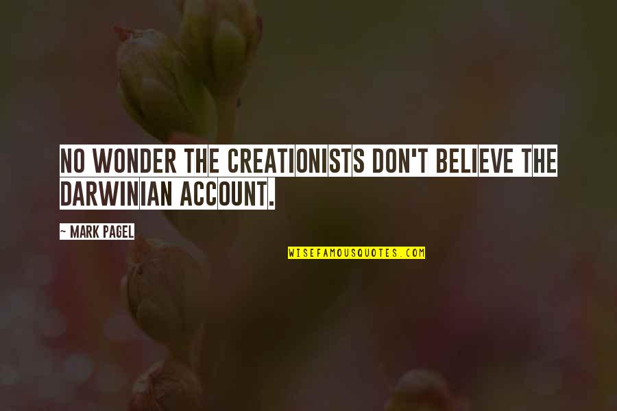 Bamert Russell Bamert Quotes By Mark Pagel: No wonder the creationists don't believe the darwinian