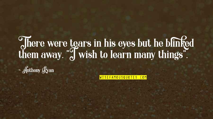 Bames Nonds Having Quotes By Anthony Ryan: There were tears in his eyes but he