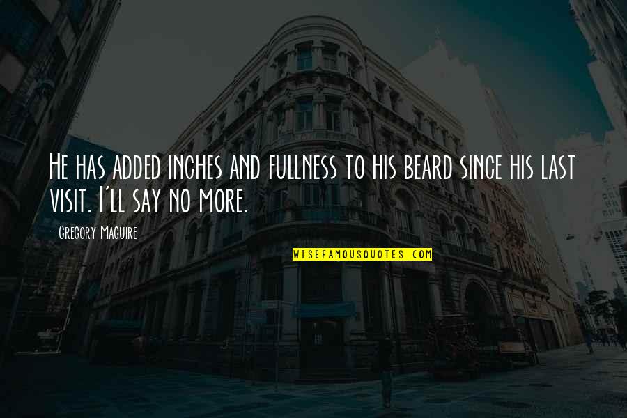 Bames Nonds Having Quotes By Gregory Maguire: He has added inches and fullness to his Bames Nonds Having Quotes By Gregory Maguire: He has added inches and fullness to his