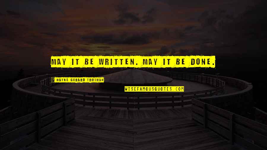 Bames Nonds Having Quotes By Wayne Gerard Trotman: May it be written. May it be done. Bames Nonds Having Quotes By Wayne Gerard Trotman: May it be written. May it be done.