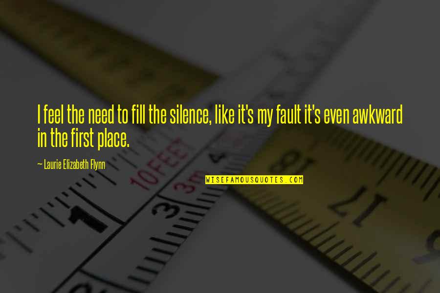 Bamf Quotes By Laurie Elizabeth Flynn: I feel the need to fill the silence,