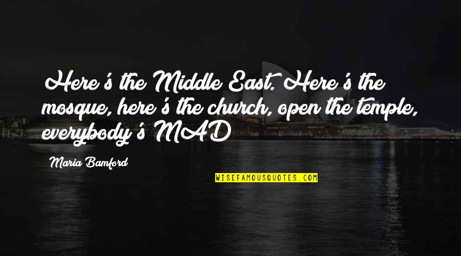 Bamford Quotes By Maria Bamford: Here's the Middle East. Here's the mosque, here's