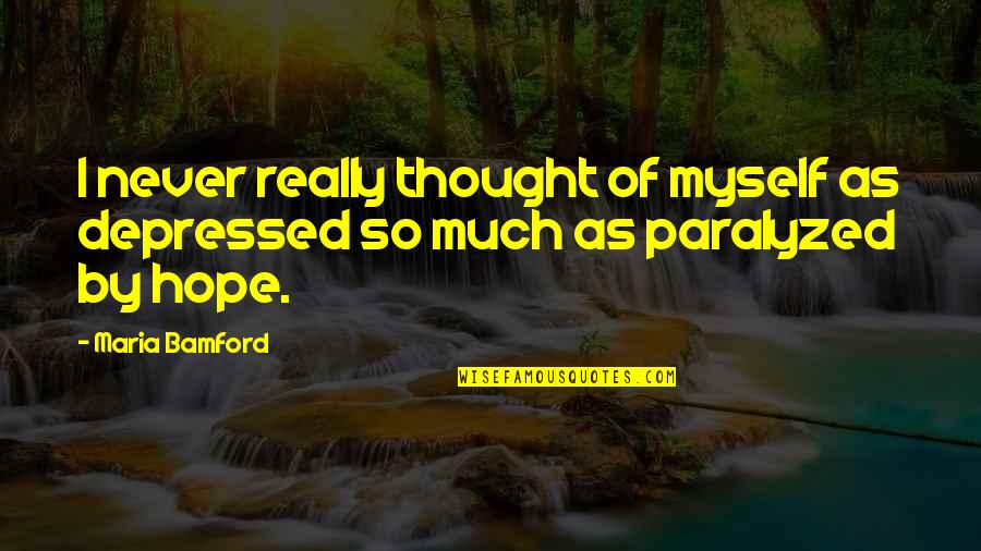 Bamford Quotes By Maria Bamford: I never really thought of myself as depressed