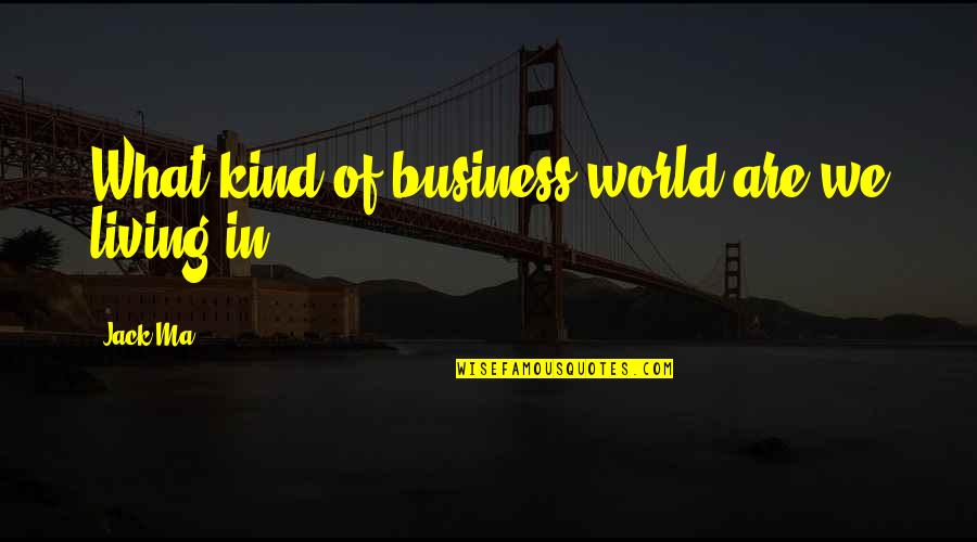 Bamforth Engineers Quotes By Jack Ma: What kind of business world are we living