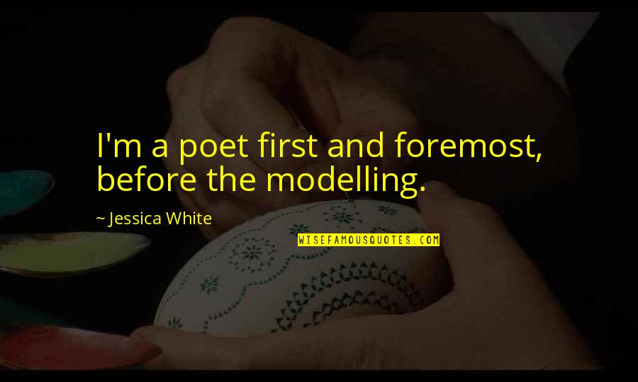Bamiloye Gloria Quotes By Jessica White: I'm a poet first and foremost, before the Bamiloye Gloria Quotes By Jessica White: I'm a poet first and foremost, before the