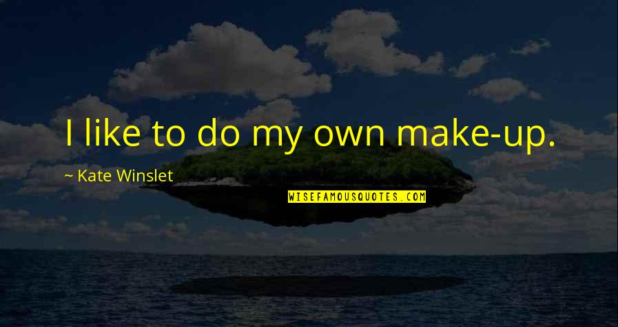 Bamiloyes Quotes By Kate Winslet: I like to do my own make-up. Bamiloyes Quotes By Kate Winslet: I like to do my own make-up.