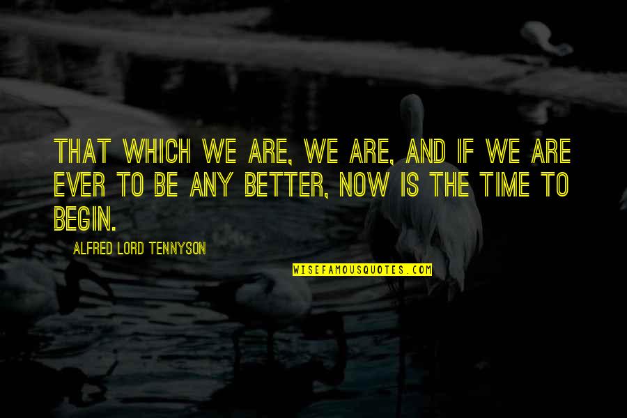 Bamilton Quotes By Alfred Lord Tennyson: That which we are, we are, and if