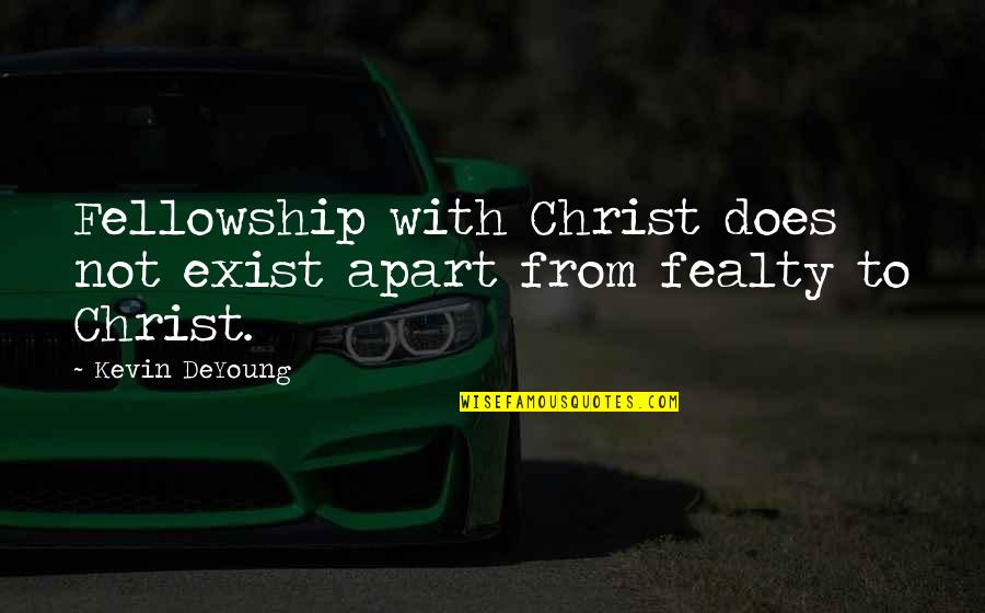 Bamilton Quotes By Kevin DeYoung: Fellowship with Christ does not exist apart from
