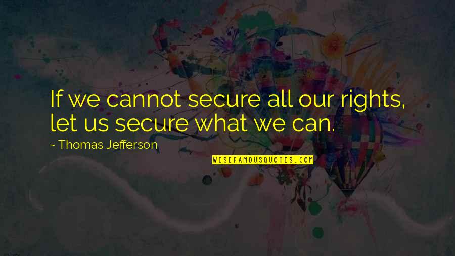 Bamilton Quotes By Thomas Jefferson: If we cannot secure all our rights, let