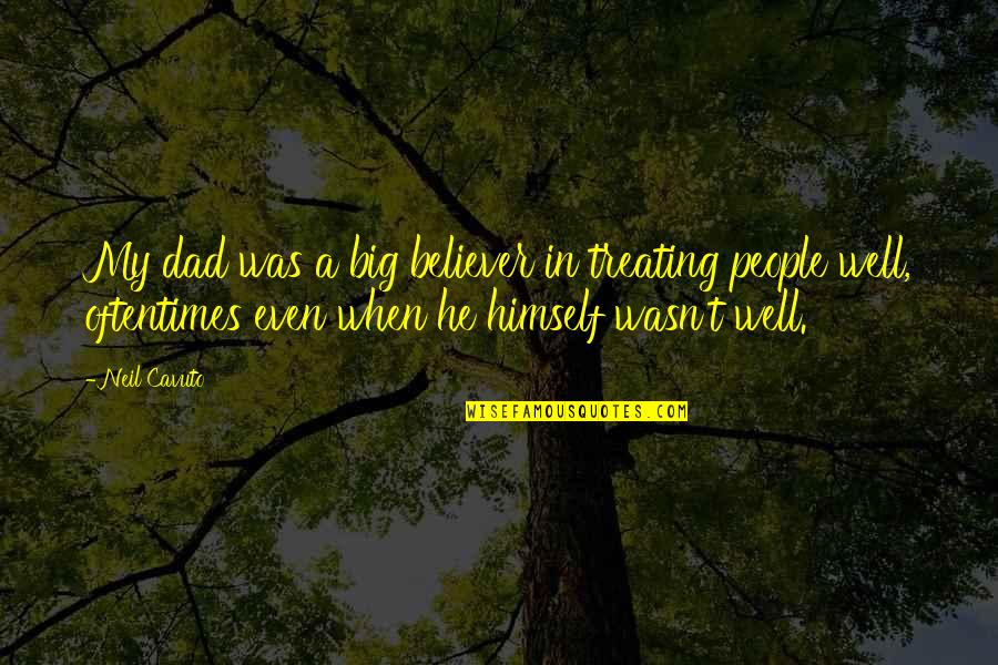 Bamos Radio Quotes By Neil Cavuto: My dad was a big believer in treating Bamos Radio Quotes By Neil Cavuto: My dad was a big believer in treating