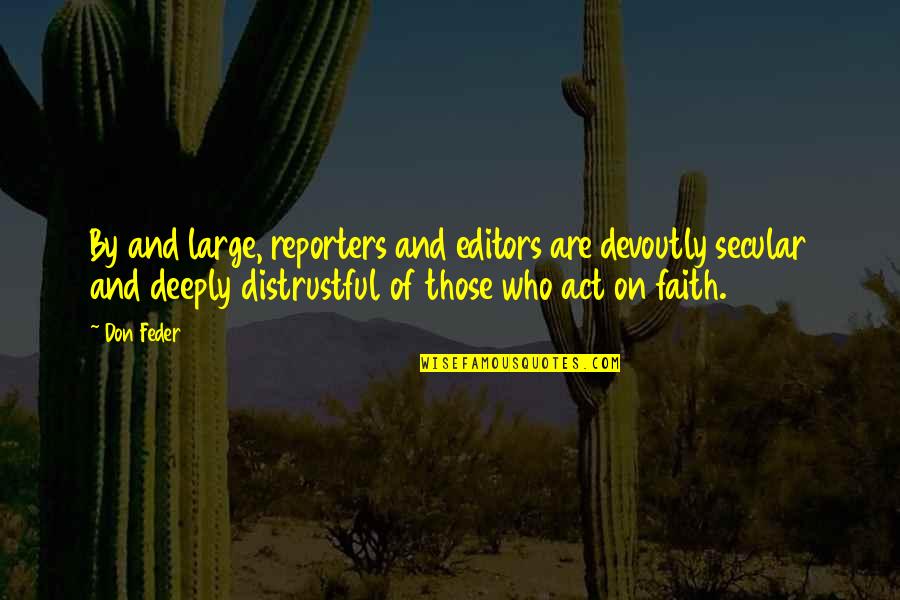 Bampton Surgery Quotes By Don Feder: By and large, reporters and editors are devoutly Bampton Surgery Quotes By Don Feder: By and large, reporters and editors are devoutly