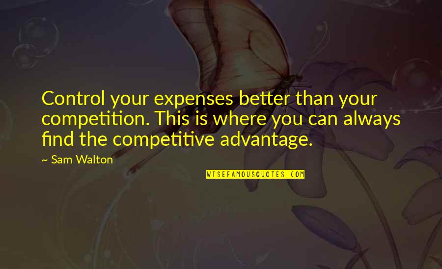 Bampton Surgery Quotes By Sam Walton: Control your expenses better than your competition. This Bampton Surgery Quotes By Sam Walton: Control your expenses better than your competition. This
