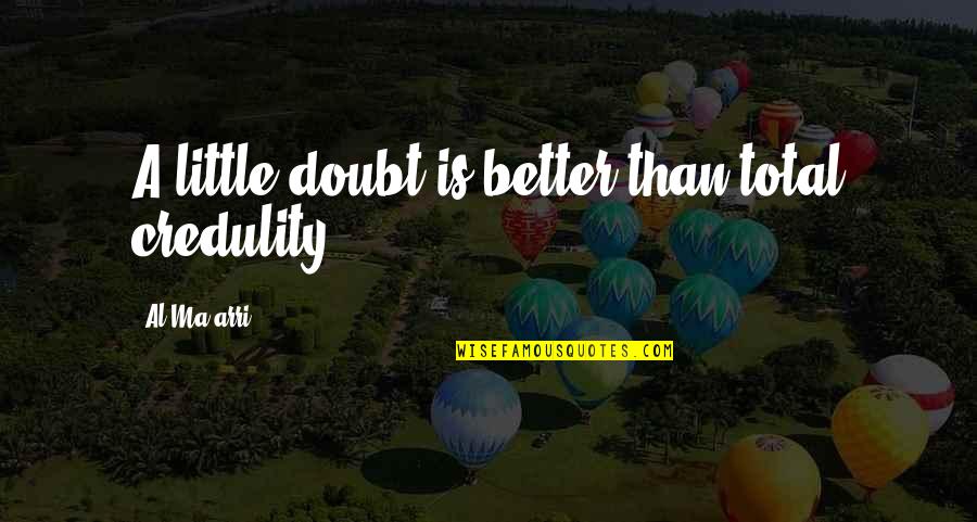 Bamse Quotes By Al-Ma'arri: A little doubt is better than total credulity