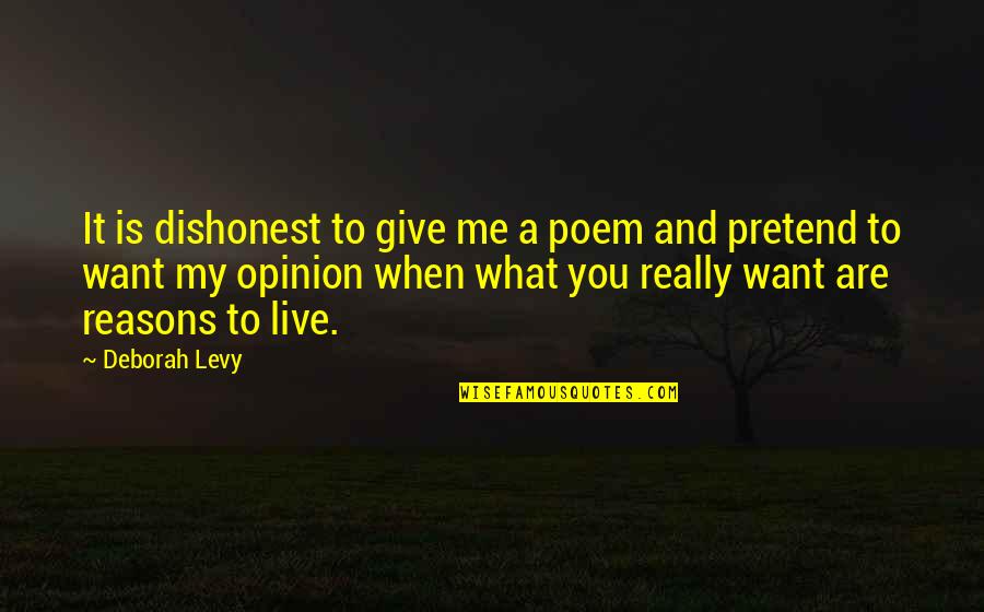 Bamse Quotes By Deborah Levy: It is dishonest to give me a poem