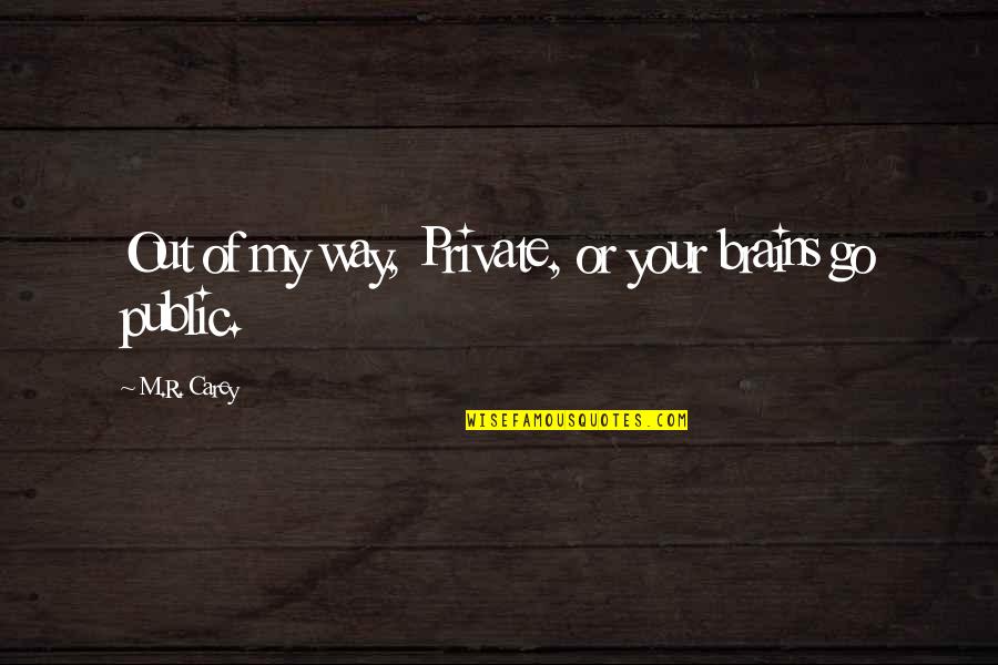 Bamse Youtube Quotes By M.R. Carey: Out of my way, Private, or your brains Bamse Youtube Quotes By M.R. Carey: Out of my way, Private, or your brains