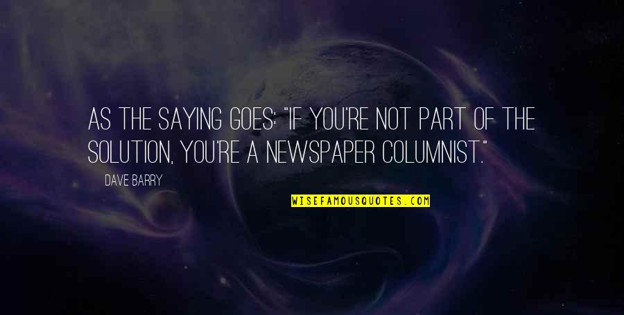 Bamzooki Quotes By Dave Barry: As the saying goes: "If you're not part