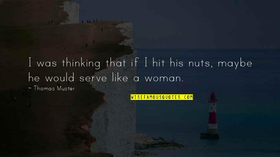 Ban 7ds Quotes By Thomas Muster: I was thinking that if I hit his